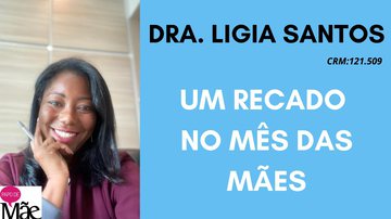Dra.Ligia Santos, colunitsa do Papo de Mãe