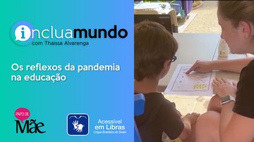 A série Inclua Mundo traz informações sobre a educação de crianças e adolescentes com deficiência intelectual na pandemia