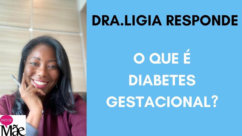 Dra. Ligia Santos explica o que causa a diabetes gestacional
