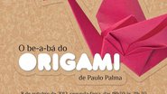Imagem DICA: O be-a-bá do Origami, de Paulo Palma