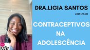 A Dra. Ligia Santos, colunista do Papo de Mãe, explica quais são os contraceptivos indicados para adolescentes