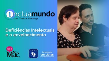 No Inclua Mundo desta semana, com Thaissa Alvarenga e Carla Lopes, aprendemos mais sobre os desafios da velhice para pessoas com deficiência intelectual e seus familiares