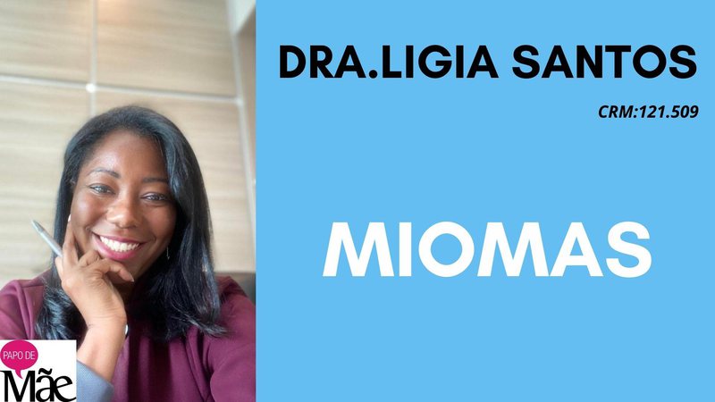 A ginecologista e obstetra Ligia Santos explica sobre os tipos de mioma