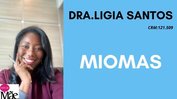 A ginecologista e obstetra Ligia Santos explica sobre os tipos de mioma