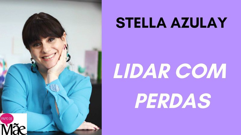 Stella Azulay é colunista do Papo de Mãe